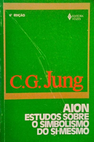 AION ESTUDOS SOBRE O SIMBOLISMO DO SI MESMO 6 ª EDIÇÃO von JUNG C