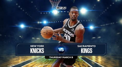 Knicks vs Kings Prediction, Preview, Odds and Picks, Mar 9