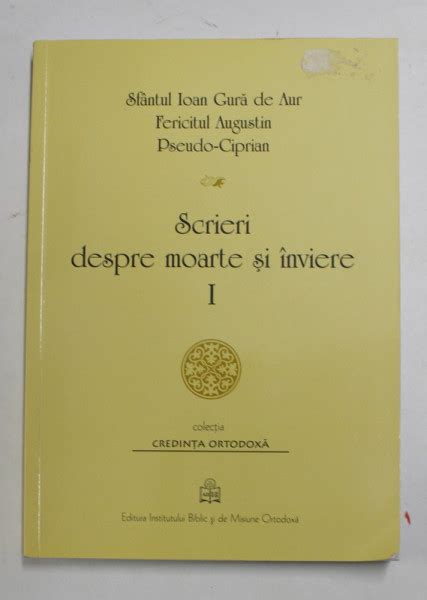 Scrieri Despre Moarte Si Inviere De Sf Ioan Gura De Aur Fericitul