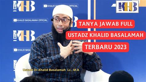 Terbaru Tanya Jawab Ustadz Khalid Basalamah 2023 Ceramah Ustadz