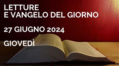 Letture E Vangelo Del Giorno Giovedì 27 Giugno 2024 Audio Letture