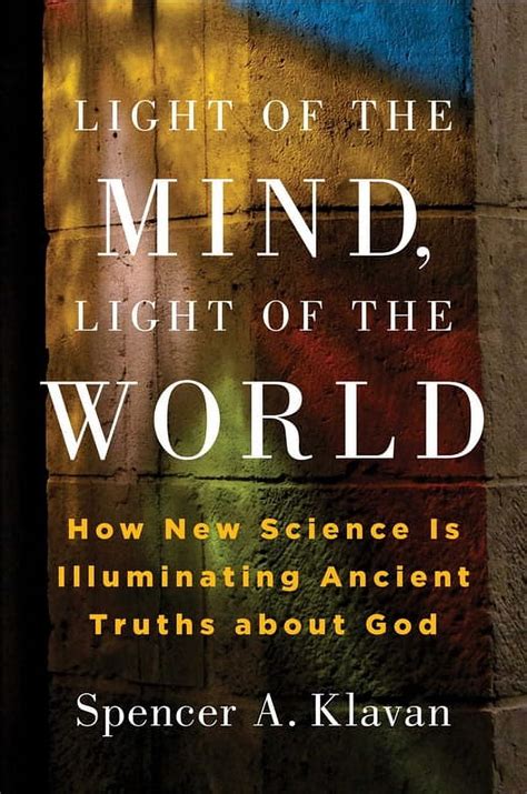 Light of the Mind, Light of the World : How New Science Is Illuminating Ancient Truths about God ...