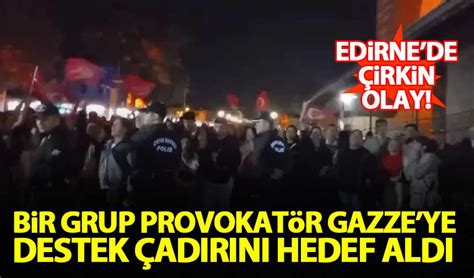 Edirne De Bir Grup Provokat R Gazze Ye Destek Ad R N Hedef Ald