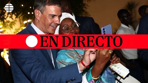 Directo Pedro S Nchez Comparece Junto Con El Presidente De Senegal