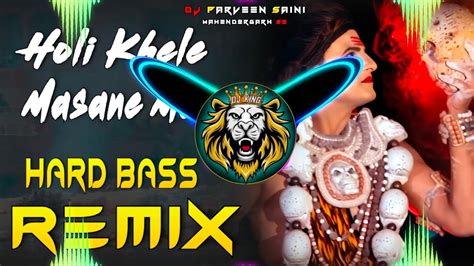 Holi Khele Masane Me Dj Remix Hard Bass Full Vibration Bhole Song