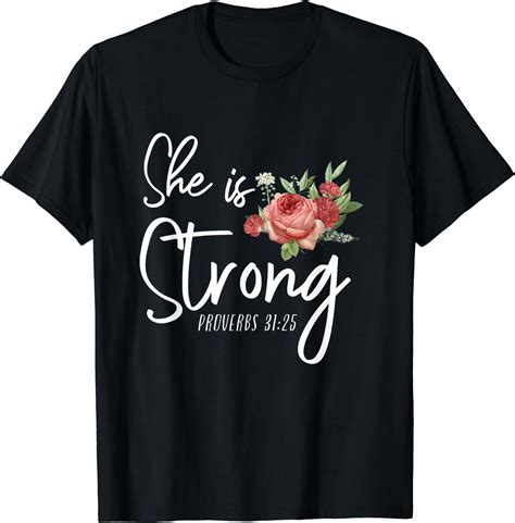 Christian Bible Verse She Strong Proverbs 31 25 Flower Rose T Shirt