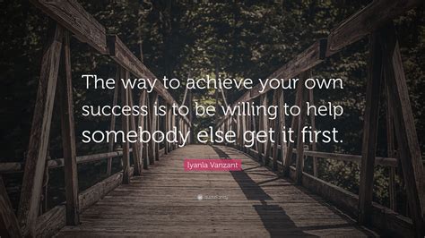 Iyanla Vanzant Quote: “The way to achieve your own success is to be