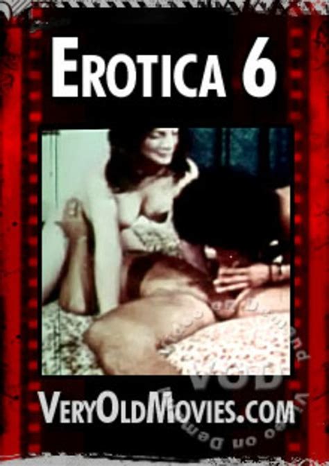 Erotica 6 Veryoldmovies Unlimited Streaming At Adult Dvd Empire