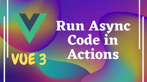 77 Use Actions To Run Asynchronous Code In Vuex Role Of Context In