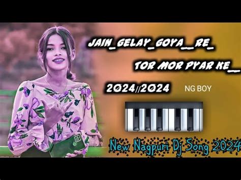 Jain Gelay Goya Re Tor Mor Pyar Ke Dj Nagpuri Song Ng Boy