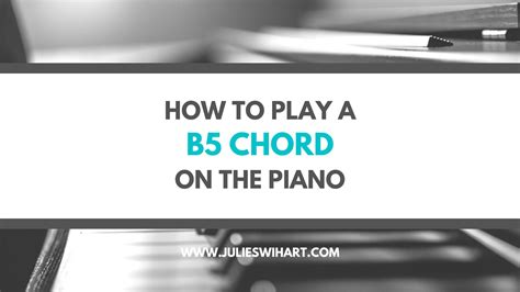 How to Play a B5 Chord on the Piano – Julie Swihart