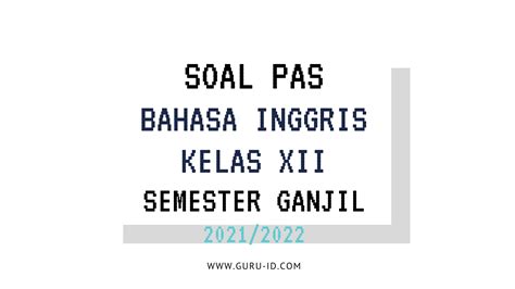 Soal Jawaban Pas Bahasa Inggris Kelas 12 Semester Tahun 2022 2023