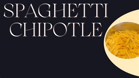 Super Easy Spaghetti Chipotle Youtube