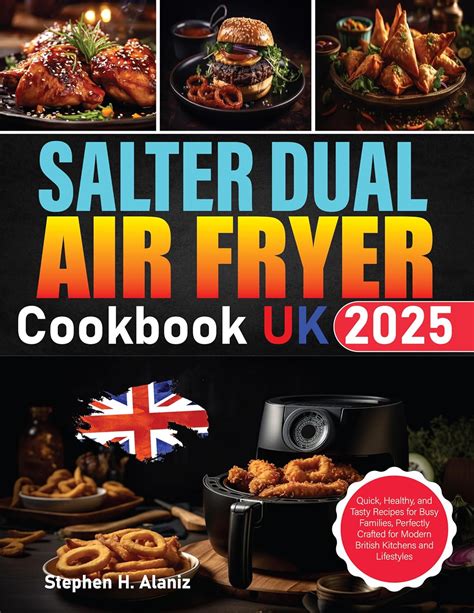 Salter Dual Air Fryer Cookbook Uk 2025 Quick Healthy And Tasty