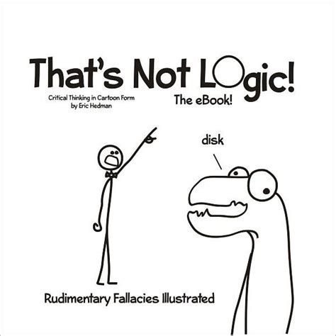 Thats Not Logic The Ebook Critical Thinking In Cartoon Form By Eric