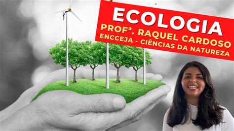 Ecologia Prof Raquel Cardoso Ci Ncias Da Natureza Encceja Youtube