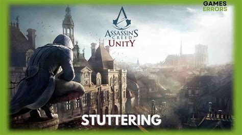 Assassin S Creed Unity Stuttering Quick And Lasting Fixes