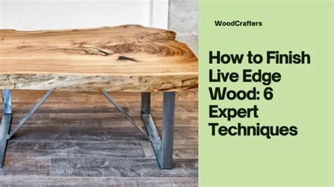 How To Finish Live Edge Wood Expert Techniques For Stunning Results