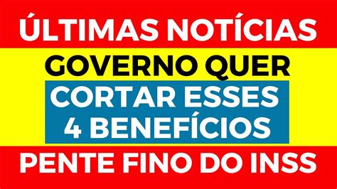 Pente Fino Do Inss Governo Quer Cortar Esses Benef Cios Inss