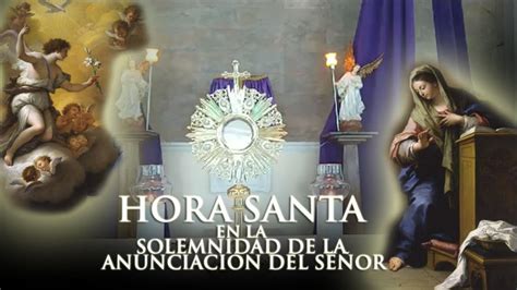 Hora Santa En La Solemnidad De La Anunciaci N Del Se Or Por El Mundo