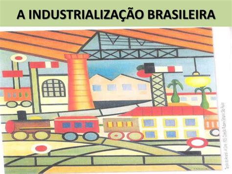 Em Uma Pequena Cidade Do Interior A Industrialização Recentemente Introduzida - A industrialização brasileira | PPTX