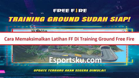 Cara Memaksimalkan Latihan Di Training Ground Free Fire Ff Esportsku