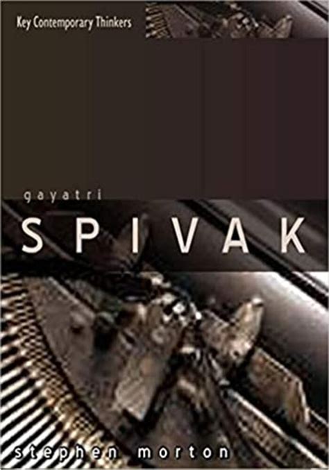 Gayatri Spivak: Ethics, Subalternity and the Critique of Postcolonial Reason | AMBDH