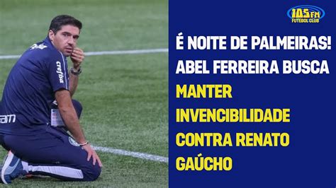 Noite De Palmeiras Abel Ferreira Busca Manter Invencibilidade Contra