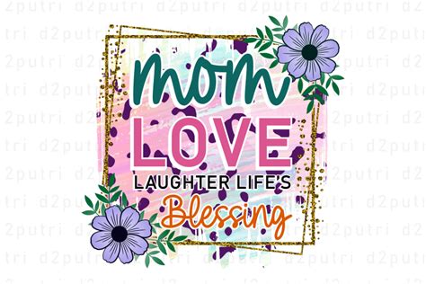 Mom Love Laughter Life S Blessing Mother S Day Sublimation PNG T Shirt