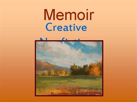 Memoir Creative Nonfiction What is Memoir In general