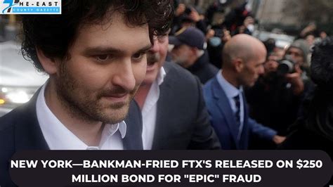 New York—bankman Fried Ftxs Released On 250 Million Bond For Epic