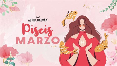 Horóscopo Mensual Piscis Marzo 2023 ♓ ️ Alicia Galván Youtube