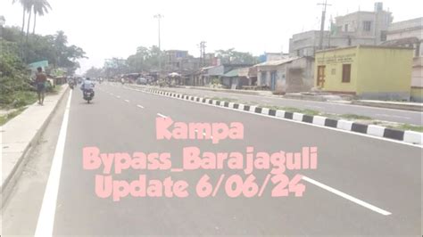 Kampa Bypass Barajaguli Update 6 06 24 Kalyani Expressway Update NH