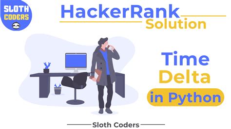 Time Delta In Python Hacker Rank Solution Sloth Coders