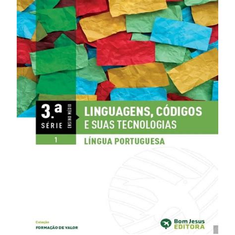 Linguagem Codigos E Suas Tecnologias - LINGUAGENS, CODIGOS E SUAS TECNOLOGIAS LINGUA PORTUGUESA 3 SERIE VOL 01 ...