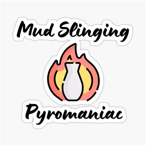 Mud Slinging Pyromaniac Pottery Ceramics Clay Sticker For Sale By