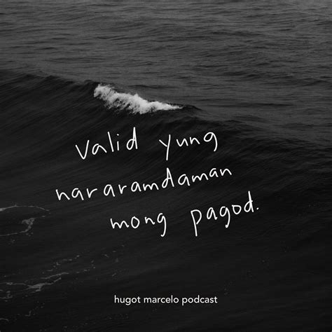 Hugot Marcelo Podcast On Twitter Una Sa Lahat Valid Yung Pagkapagod