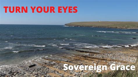 Turn Your Eyes By Sovereign Grace With Lyrics Orkney Youtube