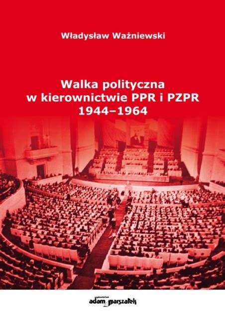 Walka Polityczna W Kierownictwie Ppr I Pzpr Reprint Wydania