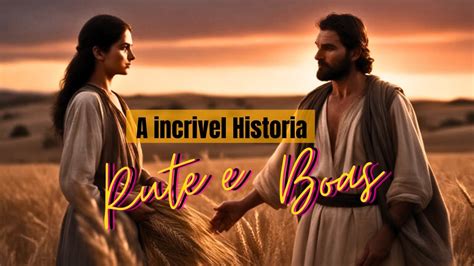 "A História de Boaz, e Rute Ternura e Redenção: - YouTube