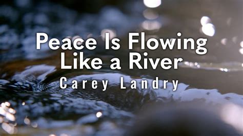 Peace Is Flowing Like A River Carey Landry Song Lyrics Music Videos