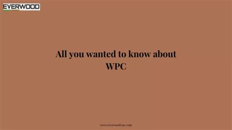 Ppt All You Wanted To Know About Wpc Powerpoint Presentation Free