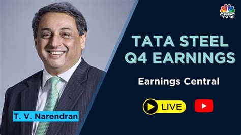 Cnbc Tv Live Tata Steel Q Earnings Tata Steel Md Ceo T V