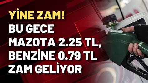 YİNE ZAM BU GECE MAZOTA 2 25 TL BENZİNE 0 79 TL ZAM GELİYOR YouTube