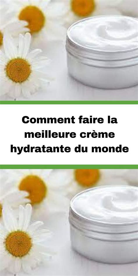 Comment Faire La Meilleure Cr Me Hydratante Du Monde Universmag