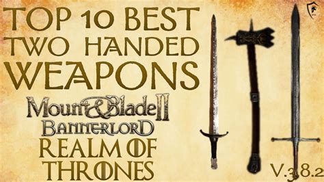 Realm Of Thrones Bannerlord Top 10 Best Two Handed Weapons Youtube