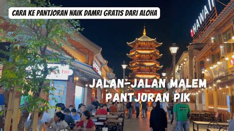 Pantjoran Chinatown Pik Cara Ke Pantjoran Pik Naik Damri Gratis Dari