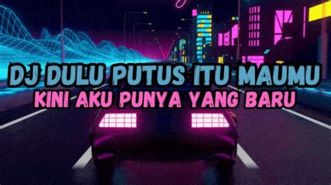 DJ DULU PUTUS ITU MAUMU VIRAL TIK TOK TERBARU 2023 DJ JANGAN CEMBURU