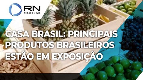 Casa Brasil Principais Produtos Brasileiros Em Exposi O Youtube