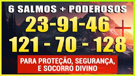 OS 6 SALMO 91 SALMO 23 SALMO 121 70 128 E 46 PARA PROTEÇÃO